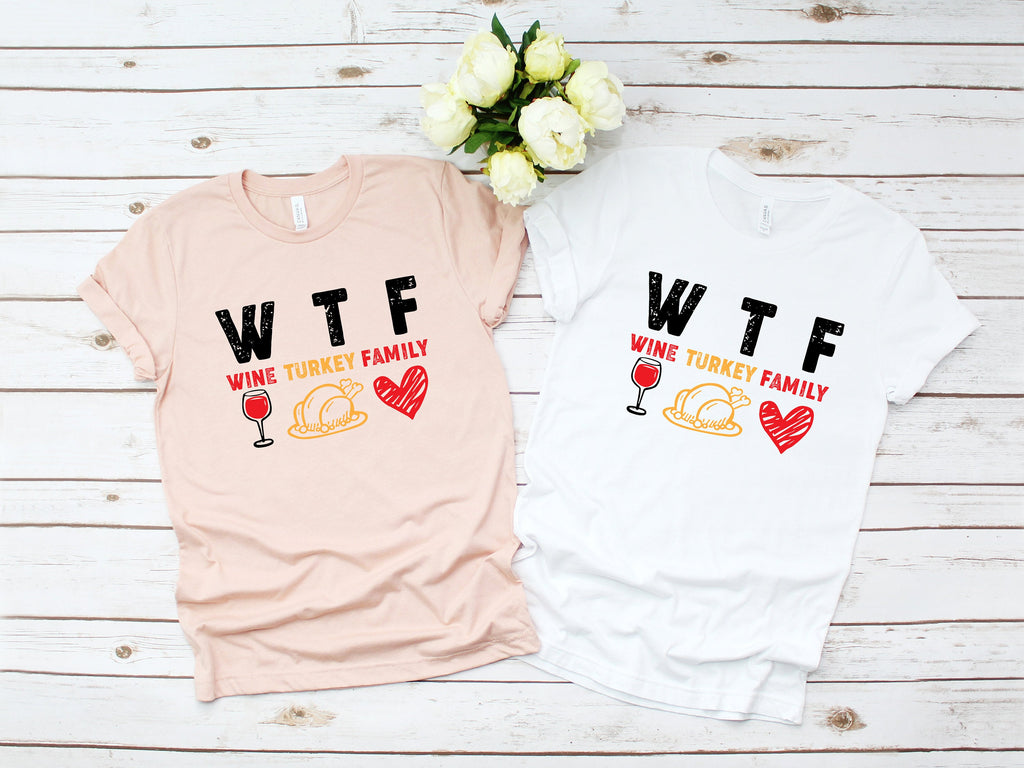 WTF Wine Turkey Family Thanksgiving T-Shirt, Funny Thanksgiving Shirt, Funny Saying Shirt, Turkey Day Shirt, Family Thanksgiving Shirt