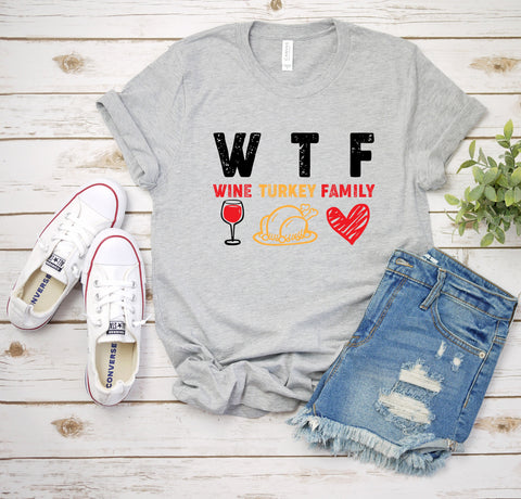 WTF Wine Turkey Family Thanksgiving T-Shirt, Funny Thanksgiving Shirt, Funny Saying Shirt, Turkey Day Shirt, Family Thanksgiving Shirt