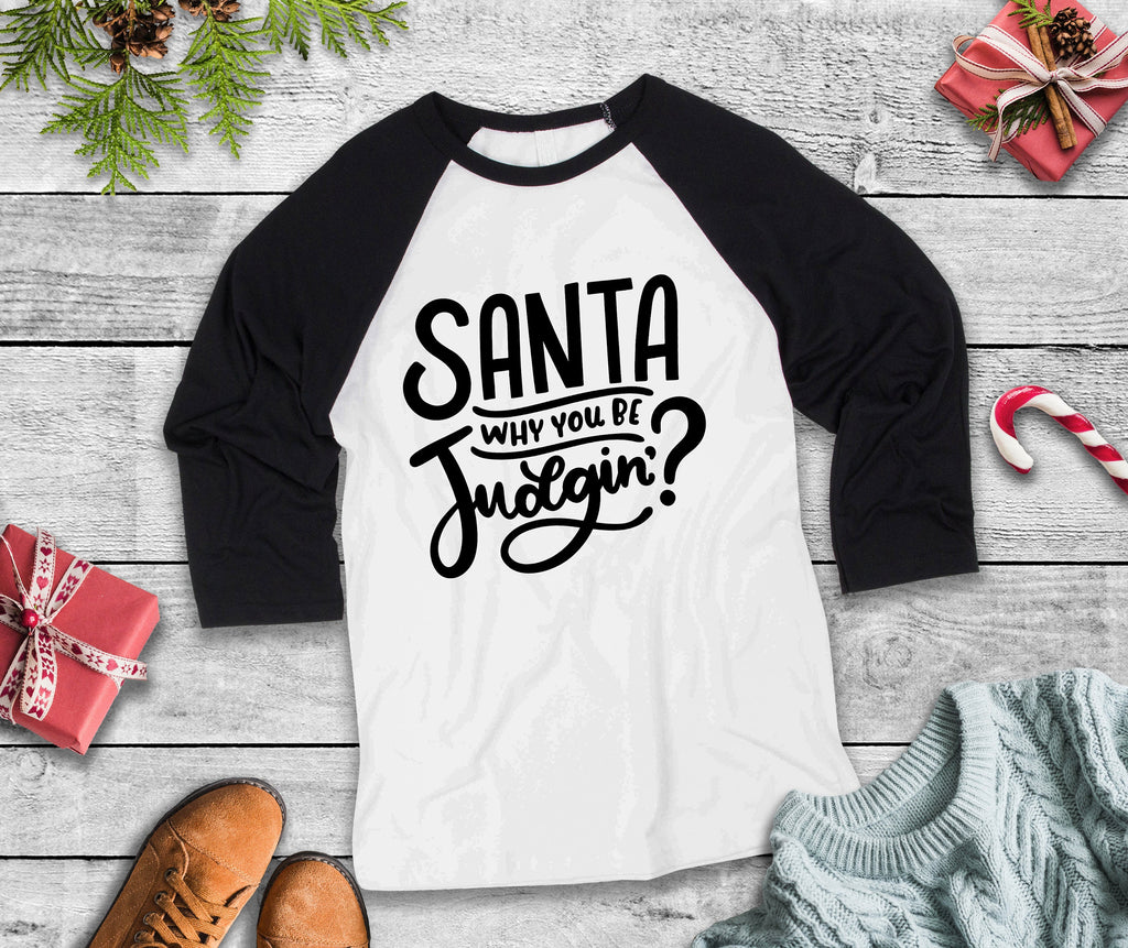 Santa Why You Be Judgin? Three Quarter Sleeve Baseball T-Shirt, Funny Christmas Shirt, Funny Saying Shirt, Christmas Humor Shirt, Holiday