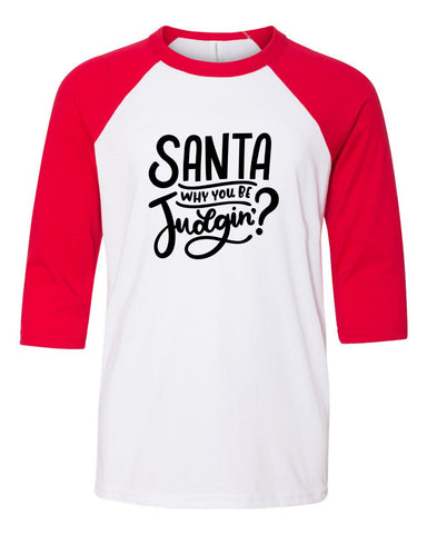 Santa Why You Be Judgin'? Youth Three Quarter Sleeve Baseball T-Shirt, Funny Christmas Shirt, Funny Saying Shirt, Christmas Holiday Shirt