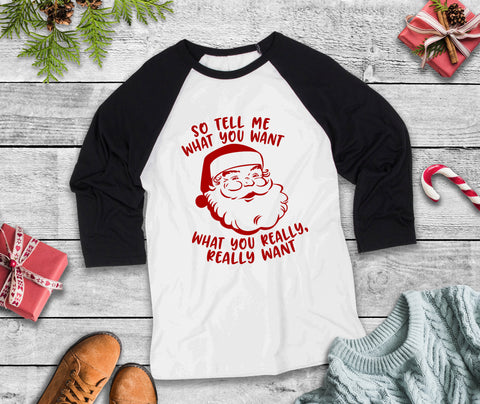 Santa Tell Me What You Want Three-Quarter Sleeve Baseball T-Shirt, Funny Christmas Shirt, Funny Saying Shirt, Christmas Humor Shirt, Holiday