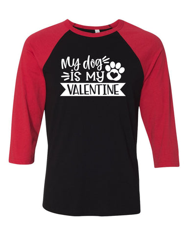 My Dog Is My Valentine Three-Quarter Sleeve Baseball T-Shirt, V Day Shirt, Dog Mom Shirt, Funny Valentines Day Shirt, Dog Mama, 4 Colors!