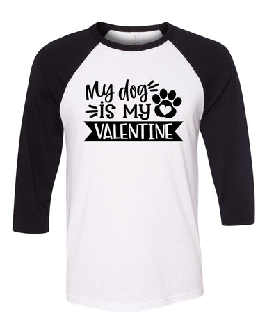 My Dog Is My Valentine Three-Quarter Sleeve Baseball T-Shirt, V Day Shirt, Dog Mom Shirt, Funny Valentines Day Shirt, Dog Mama, 4 Colors!