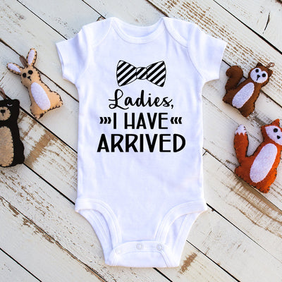 Ladies I Have Arrived - Baby Infant Bodysuit, Baby Bodysuit, Welcome Baby Bodysuit, Newborn Outfit, Baby Clothes