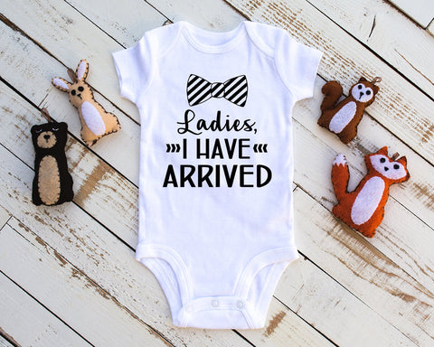 Ladies I Have Arrived - Baby Infant Bodysuit, Baby Bodysuit, Welcome Baby Bodysuit, Newborn Outfit, Baby Clothes