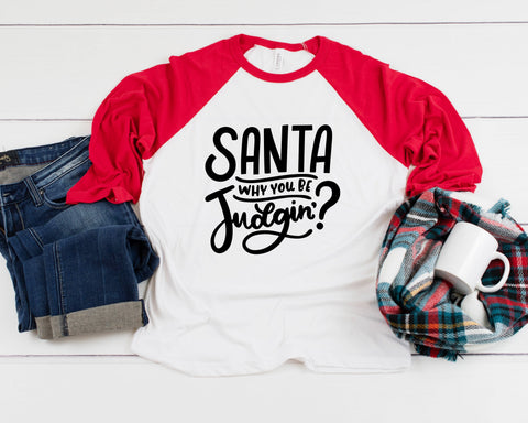 Santa Why You Be Judgin? Three Quarter Sleeve Baseball T-Shirt, Funny Christmas Shirt, Funny Saying Shirt, Christmas Humor Shirt, Holiday