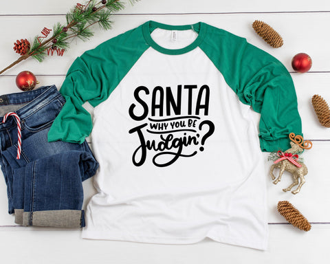 Santa Why You Be Judgin? Three Quarter Sleeve Baseball T-Shirt, Funny Christmas Shirt, Funny Saying Shirt, Christmas Humor Shirt, Holiday
