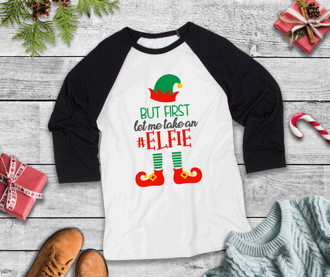 But First Let Me Take An Elfie Three-Quarter Sleeve Baseball T-Shirt, Funny Christmas Shirt, Funny Saying Shirt, Christmas Humor, Holiday