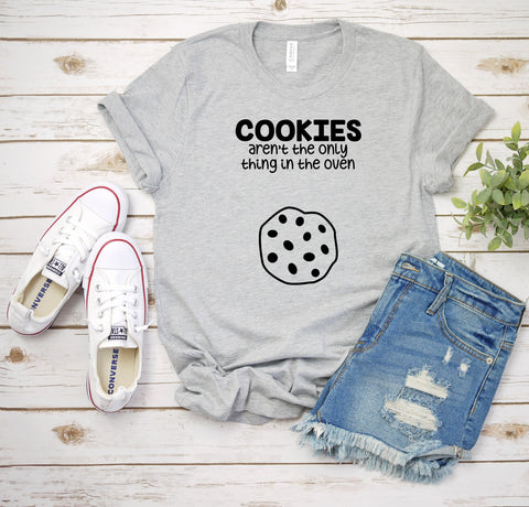 Cookies aren't the only thing in the Oven, Custom Pregnancy Reveal Shirts, Baby Announcement, Mom to Be, Funny Mom Announcement