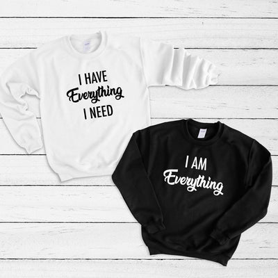 Couples Crewneck Sweatshirt, I Have Everything I Need, I Am Everything, His & Hers, Funny, Matching Shirts, Wedding Gift, Valentine's Day