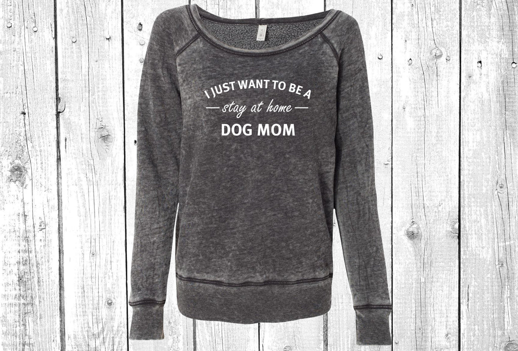 I Just Want To Be A Stay At Home Dog Mom  Women's Sponge Fleece Wideneck Sweatshirt, Dog Mom Sweater, Dog Mom Wide Neck Sweatshirt, Fur Mama