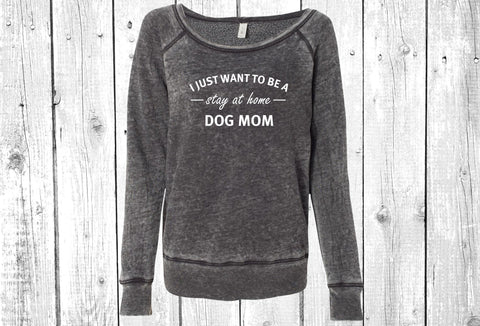 I Just Want To Be A Stay At Home Dog Mom  Women's Sponge Fleece Wideneck Sweatshirt, Dog Mom Sweater, Dog Mom Wide Neck Sweatshirt, Fur Mama