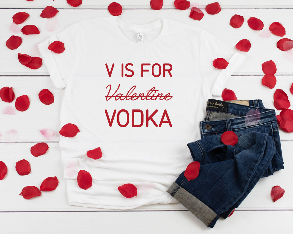 V Is For Vodka Valentine T-Shirt, Funny Valentines Day Shirt, Funny Shirt, V Day Shirt,  Valentines Day Shirt, 7 Colors!