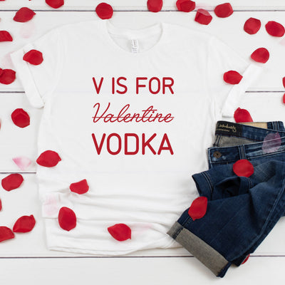 V Is For Vodka Valentine T-Shirt, Funny Valentines Day Shirt, Funny Shirt, V Day Shirt,  Valentines Day Shirt, 7 Colors!