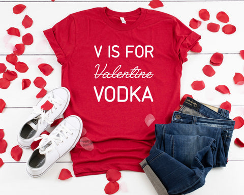 V Is For Vodka Valentine T-Shirt, Funny Valentines Day Shirt, Funny Shirt, V Day Shirt,  Valentines Day Shirt, 7 Colors!