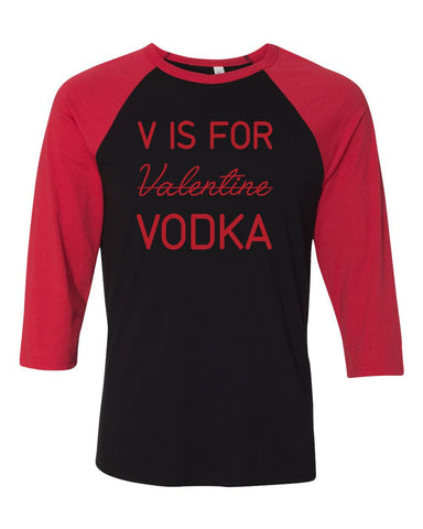 V Is For Vodka Valentine Three-Quarter Sleeve Baseball T-Shirt, V Day Shirt, Valentines Day Shirt, Funny Valentines Day Shirt, 4 Colors!