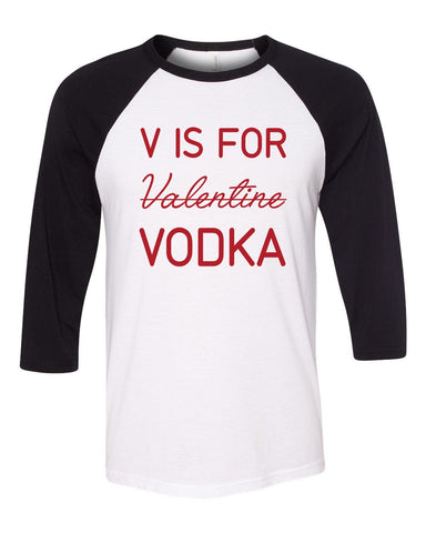 V Is For Vodka Valentine Three-Quarter Sleeve Baseball T-Shirt, V Day Shirt, Valentines Day Shirt, Funny Valentines Day Shirt, 4 Colors!