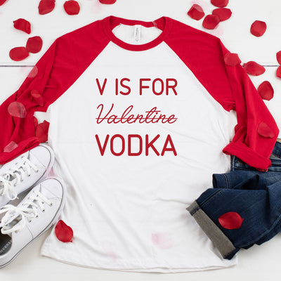 V Is For Vodka Valentine Three-Quarter Sleeve Baseball T-Shirt, V Day Shirt, Valentines Day Shirt, Funny Valentines Day Shirt, 4 Colors!