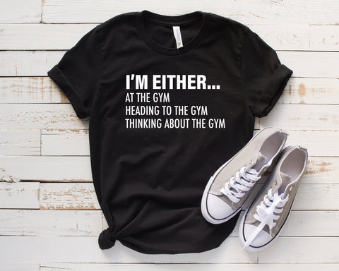 Im Either At The Gym, Heading To The Gym, Thinking About They Gym T-Shirt Shirt, Funny Workout Shirt, Gym Shirt, Fitness Shirt, 11 Colors!