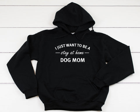 I Just Want To Be A Stay At Home Dog Mom Heavy Blend Hooded Sweatshirt Hoodie, Dog Mom Hoodie, Fur Mama, Dog Mom, Dog Mama, 12 Colors!