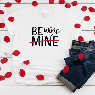 Be Wine Valentine T-Shirt, Funny Valentines Day Shirt, Funny Shirt, V Day Shirt,  Valentines Day Shirt, Wine Lovers
