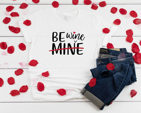 Be Wine Valentine T-Shirt, Funny Valentines Day Shirt, Funny Shirt, V Day Shirt,  Valentines Day Shirt, Wine Lovers