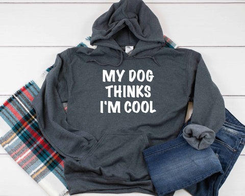 My Dog Thinks I'm Cool Heavy Blend Hooded Sweatshirt Hoodie, Dog Mom Hoodie, Dog Dad Hoodie, Fur Mama Hoodie, Dog Mama Hoodie, 12 Colors!