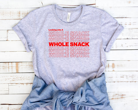 Looking Like a Whole Snack T-Shirt, Funny Shirt, Funny Saying Shirt,  Shirt, Unisex Funny Shirt, More Colors Added!