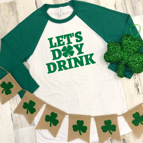St Patrick's Day Three-Quarter Sleeve Baseball T-Shirt, Let's Day Drink, Funny St Patrick's Day Shirt, St Paddy's Day Shirt, Day Drinking