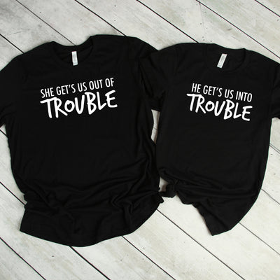 Couples Shirts T-Shirt, She Gets Us Out Of Trouble, He Gets Us Into Trouble, His & Hers Tees, Funny Shirts, Matching Shirts, Wedding Gift,
