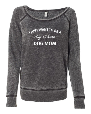 I Just Want To Be A Stay At Home Dog Mom  Women's Sponge Fleece Wideneck Sweatshirt, Dog Mom Sweater, Dog Mom Wide Neck Sweatshirt, Fur Mama