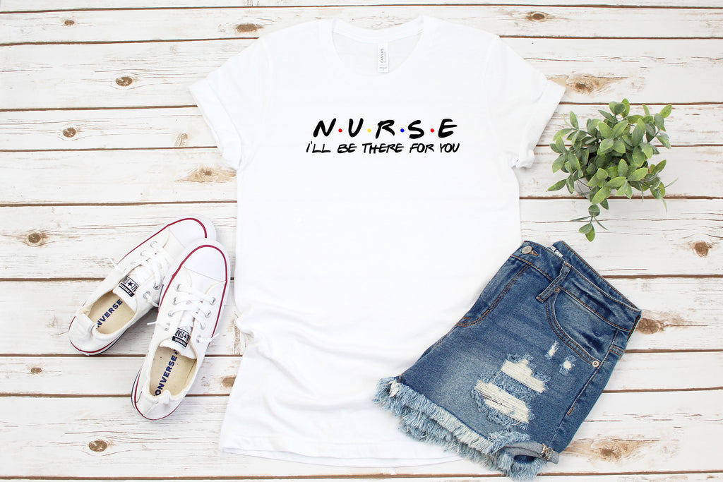 Nurse Shirt, I'll Be There For You, Gift For Nurse, Gift For Her, Gift For Nursing Student, Cute Nurse Shirt