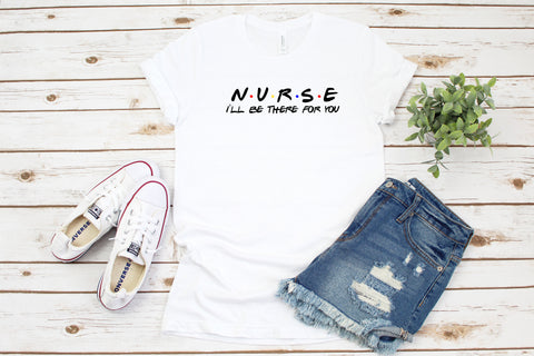 Nurse Shirt, I'll Be There For You, Gift For Nurse, Gift For Her, Gift For Nursing Student, Cute Nurse Shirt