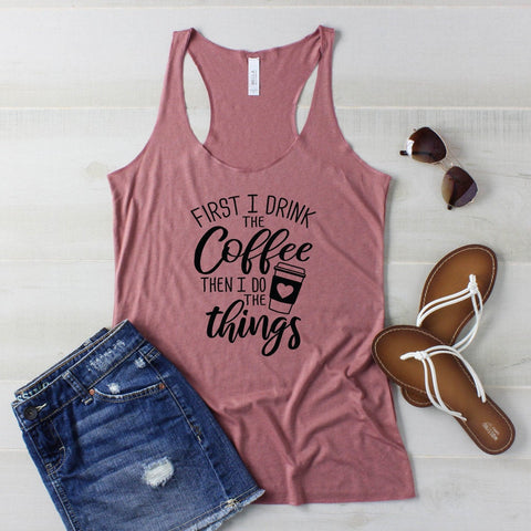 First I Drink The Coffee Women's Racerback Triblend Tank Top,  Tank Top Shirts, Cute Women's Tank Tops,