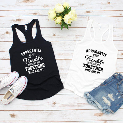 Best friend women's racerback tanks, Apparently We're Trouble When Together, Bestie Tshirt, bff matching tshirt, besties matching shirt
