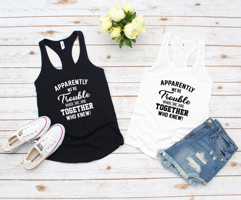 Best friend women's racerback tanks, Apparently We're Trouble When Together, Bestie Tshirt, bff matching tshirt, besties matching shirt