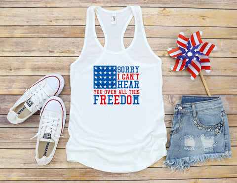 Fourth Of July, I Can't Hear You Over This Freedom Racerback Tank, USA, 'Patriotic Shirt, Holiday Tank, July 4th Shirt, Freedom More Colors