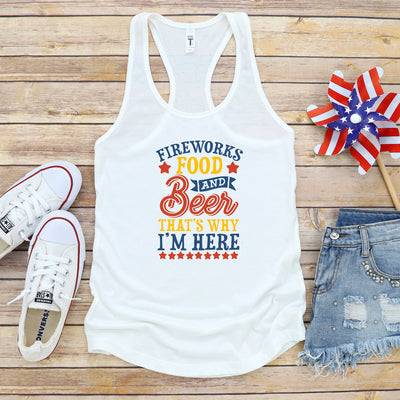 Fourth Of July, Fireworks, Food & Beer That's Why I'm Here Tank, USA, 'Patriotic Shirt, Holiday Tank, July 4th Shirt, Freedom More Colors