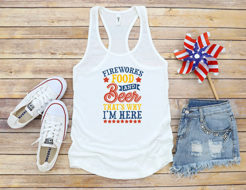 Fourth Of July, Fireworks, Food & Beer That's Why I'm Here Tank, USA, 'Patriotic Shirt, Holiday Tank, July 4th Shirt, Freedom More Colors